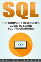 SQL: The Complete Beginner's Guide to Learn SQL Programming 1983775916 Book Cover