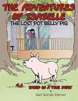 The Adventures of Isabelle The Lost Pot Belly Pig: Based on a True Story 1452090408 Book Cover