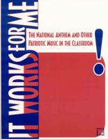 It Works For Me: The National Anthem and Other Patriotic Music in the Classroom 1565451686 Book Cover