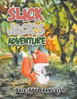 Slick and Jack'S Adventure 1984516515 Book Cover
