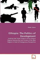 Ethiopia: The Politics of Development: Looking into Some Projects of the Dergue Regime among the Arsi Oromo of the Bale Region in View of Endogenous Perspective 3639350561 Book Cover