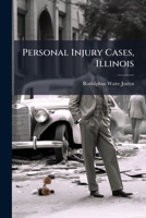 Personal Injury Cases, Illinois: Including Cases Under Dramshop Act and Assault and Battery; the Law and the Facts Alphabetically Arranged 1149009322 Book Cover