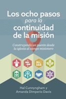 Los ocho pasos para la continuidad de la misión: Construyendo un puente desde la iglesia al campo misionero 1734476761 Book Cover
