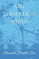 On Dandelion Wings 1957789077 Book Cover