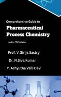 Comprehensive Guide to Pharmaceutical Process Chemistry: As Per PCI Syllabus B0F262M6GD Book Cover