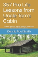 357 Pro Life Lessons from Uncle Tom's Cabin: How the words of Harriet Beecher Stowe echo the cries of  today's unborn B087CRMDN5 Book Cover