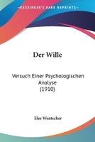 Der Wille: Versuch Einer Psychologischen Analyse (1910) 1161051414 Book Cover