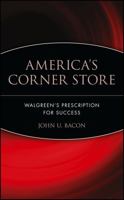 America's Corner Store: Walgreen's Prescription for Success 0471426172 Book Cover