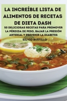 La Incre�ble Lista de Alimentos de Recetas de Dieta Dash 50 Deliciosas Recetas Para Promover La P�rdida de Peso, Bajar La Presi�n Arterial Y Prevenir La Diabetes 180288968X Book Cover