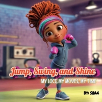 Jump, Swing, and Shine! My Locs, My Moves, My Time B0H2LPJGZC Book Cover