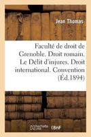 Faculta(c) de Droit de Grenoble. Droit Romain. Le Da(c)Lit D'Injures. Droit International. Convention 2011303400 Book Cover