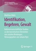 Identifikation, Begehren, Gewalt: Kulturwissenschaftliche Studien Zu Den Konstitutiven Elementen Von Sozialen Bindungen 3658104139 Book Cover
