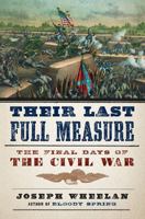 Their Last Full Measure: The Final Days of the Civil War 0306824531 Book Cover
