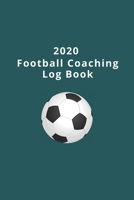 2020 Football Coaching Log Book: Ideal for soccer coaches and managers to keep track of stats, team selections, tactics AND important dates 1708470530 Book Cover