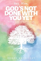 Hey, Mom, God's Not Done with You Yet!: Navigating YOU through the Seasons of Life 1961065215 Book Cover