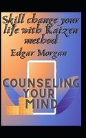 Skill change your life with Kaizen method: Counseling your mind null Book Cover