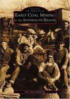 Early Coal Mining in the Anthracite Region (Images of America: Pennsylvania) 0738509787 Book Cover
