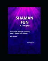 SHAMAN FUN a 2-act play: four upright University professors make a bad mistake null Book Cover