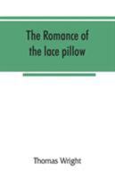 The romance of the lace pillow: Being the history of lace-making in Bucks, Beds, Northants and neighbouring counties, together with some account of the lace industries of Devon and Ireland 1015977502 Book Cover