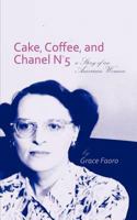 Cake, Coffee, and Chanel No. 5: A Memoir of an American Woman 1463432453 Book Cover