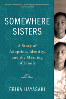 Somewhere Sisters: A Story of Adoption, Identity, and the Meaning of Family 1616209127 Book Cover