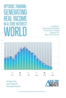 Options Trading: Generating Real Income in a Zero Interest World: A Guide to Generating Reliable Income by Trading Options on Blue Chip Stocks 1098386760 Book Cover