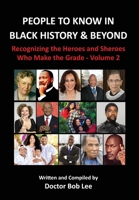 People to Know in Black History & Beyond (Vol. 2): Recognizing the Heroes and Sheroes Who Make the Grade 0997094842 Book Cover
