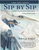 Sip by Sip: Candid Conversations with Adults Living with FASD - Large Print Edition 197166362X Book Cover