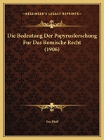 Die Bedeutung Der Papyrusforschung Fur Das Romische Recht (1906) 1161069577 Book Cover