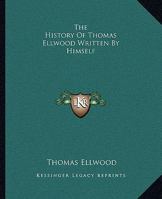 The History of the Life of Thomas Ellwood 1511917075 Book Cover