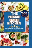 The prostate cancer kitchen: Delicious Recipes for Fighting Cancer and Supporting Prostate Health" B0C1J3PQNZ Book Cover