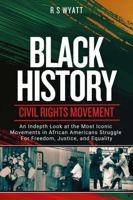 BLACK HISTORY: CIVIL RIGHTS MOVEMENT B0GXKYFHQK Book Cover