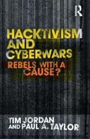 Hacktivism and Cyberwars: Rebels with a Cause? 0415260043 Book Cover