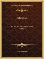 Patriotism: An Ancient Lyrico Epic Poem 1166271102 Book Cover