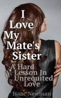 I Love My Mate's Sister: A Hard Lesson in Unrequited Love 1500217115 Book Cover