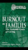 Burnout in Families: The Systemic Costs of Caring (Innovations in Psychology) 1574440470 Book Cover