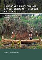 Landscape, Land-Change & Well-Being in the Lesser Antilles: Case Studies from the Coastal Villages of St. Kitts and the Kalinago Territory, Dominica 908890586X Book Cover
