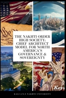 The Nakhti Order, High Society: Chief Architect Model for North America's Governance & Sovereignty B0HJFRK6T3 Book Cover
