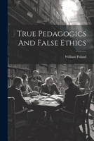 True Pedagogics And False Ethics 1503337278 Book Cover