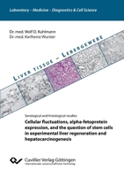 Cellular fluctuations, alpha-fetoprotein expression, and the question of stem cells in experimental liver regeneration and hepatocarcinogenesis 3736977751 Book Cover