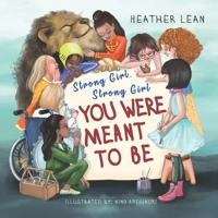Strong Girl, Strong Girl: You Were Meant to Be - Children’s Book for Girls To Develop Inner Strength and Self-confidence - Empowering Affirmations to Inspire Young Girls to Love Themselves 1956462546 Book Cover