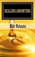 Healing Anointing : Breaking the Spirit of Infirmities 1981788697 Book Cover