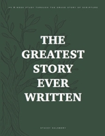 The Greatest Story Ever Written: An 8-Week Study Through the Grand Story of Scripture B0GY3WFH55 Book Cover