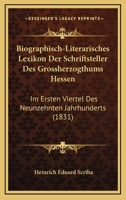 Biographisch-Literärisches Lexikon Der Schriftsteller Des Grossherzogthums Hessen Im Ersten Viertel Des Neunzehnten Jahrhunderts 1168480086 Book Cover