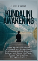 Kundalini Awakening: Guided Meditation Techniques to Increase Energy, Achieve Higher Consciousness, Heal Your Body, Gain Enlightenment, Expand Mind Power, Enhance Psychic Abilities, Intuition 1954797249 Book Cover
