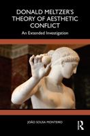 Donald Meltzer's Theory of Aesthetic Conflict: An Extended Investigation 1041385749 Book Cover