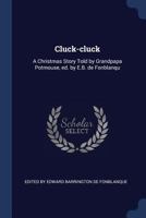 Cluck-Cluck: A Christmas Story Told by Grandpapa Potmouse 1274502055 Book Cover