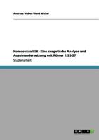 Homosexualitt - Eine exegetische Analyse und Auseinandersetzung mit Rmer 1,26-27 364097669X Book Cover