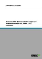 Homosexualit�t - Eine exegetische Analyse und Auseinandersetzung mit R�mer 1,26-27 364097669X Book Cover