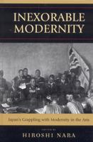 Inexorable Modernity: Japan's Grappling with Modernity in the Arts 0739118420 Book Cover